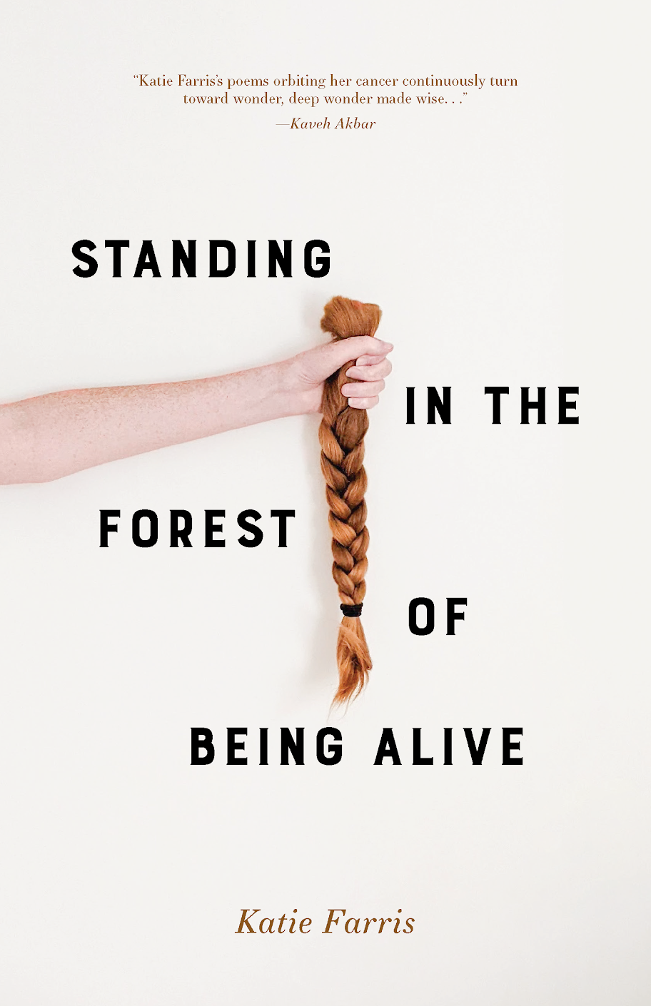 Cover of Katie Farris' book Standing in the Forest of Being Alive - Description: woman holding up shorn ponytail surrounded by black text