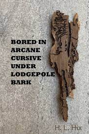 Cover of Bored In Arcane Cursive Under Lodgepole Bark